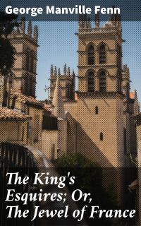 The King's Esquires; Or, The Jewel of France