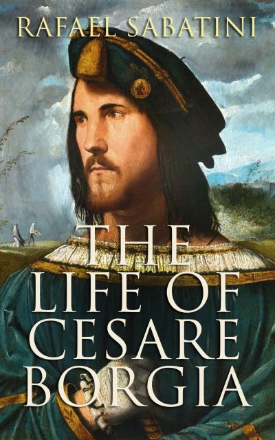The Life of Cesare Borgia