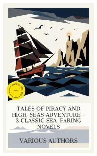 Tales of Piracy and High-Seas Adventure – 3 Classic Sea-Faring Novels