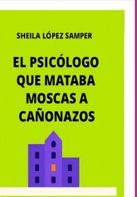 El Psicólogo Que Mataba Moscas A Cañonazos