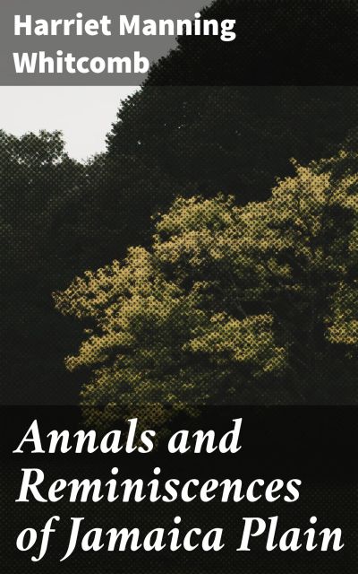 Annals and Reminiscences of Jamaica Plain