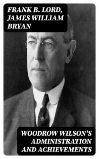 Woodrow Wilson's Administration and Achievements