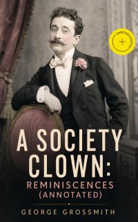 A Society Clown: Reminiscences (Annotated)