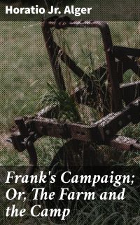 Frank's Campaign; Or, The Farm and the Camp