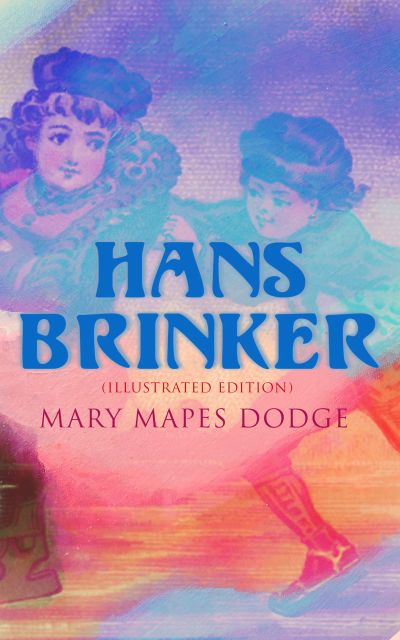 Hans Brinker (Illustrated Edition)