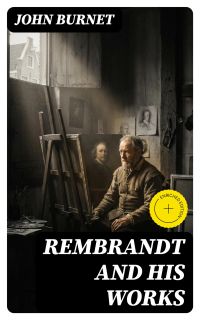 Rembrandt and His Works
