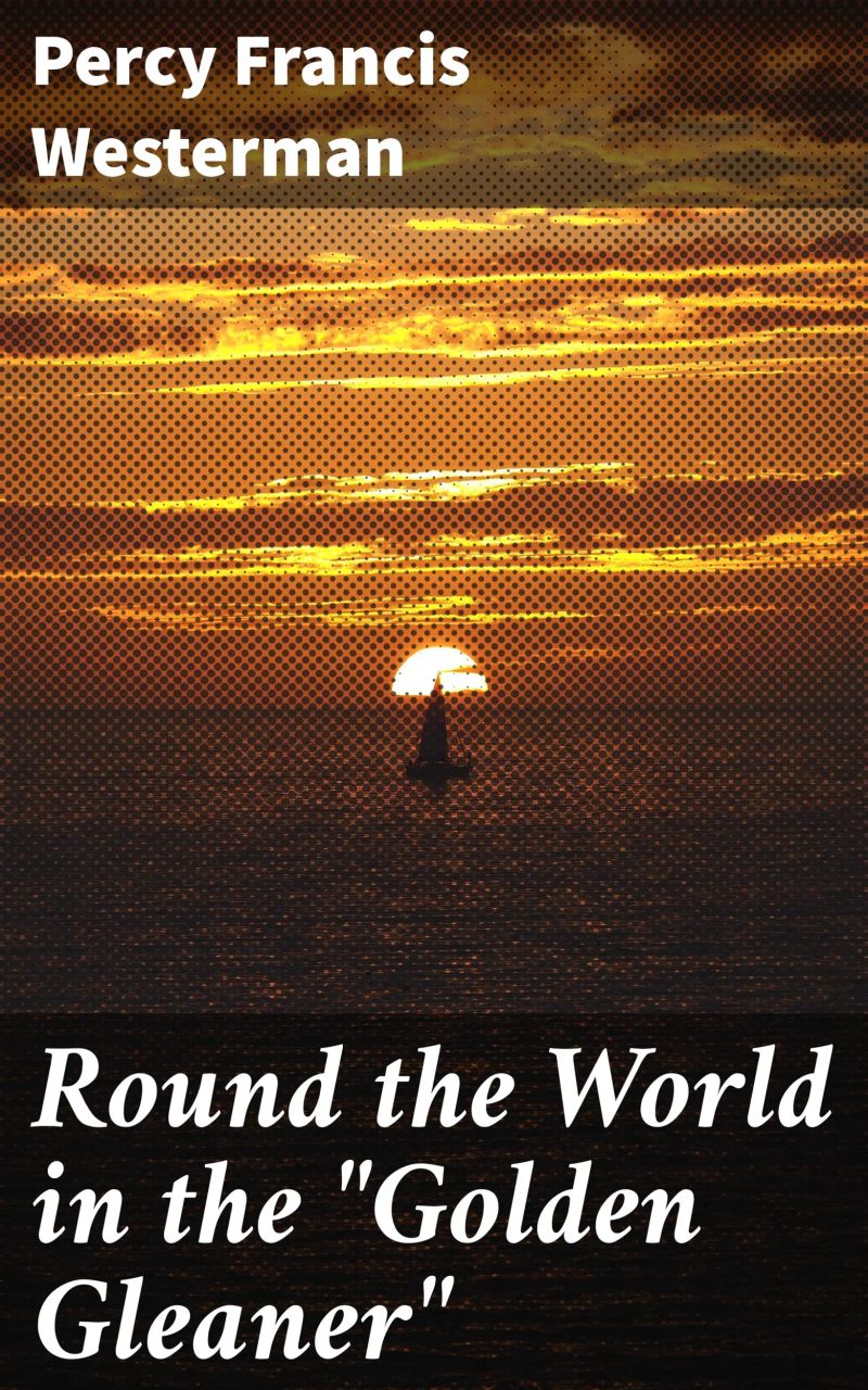 Round the World in the "Golden Gleaner"