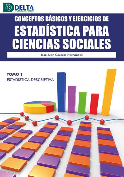 Conceptos Básicos Y Ejercicios De Estadística Para Ciencias Sociales Tomo I: Estadística Descriptiva