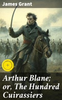 Arthur Blane; or, The Hundred Cuirassiers