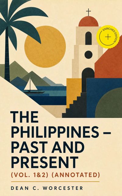The Philippines - Past and Present (Vol. 1&2) (Annotated)