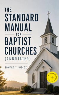 The Standard Manual for Baptist Churches (Annotated)