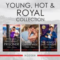 Young, Hot and Royal Collection/Princess, Pregnant, Prisoner/King's Captive Bride/The King's Until Midnight