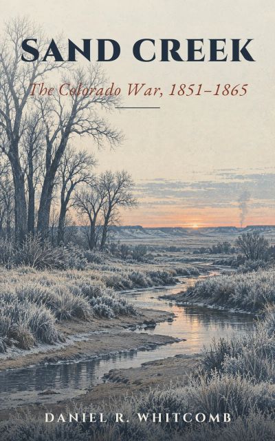 Sand Creek: The Colorado War, 1851-1865