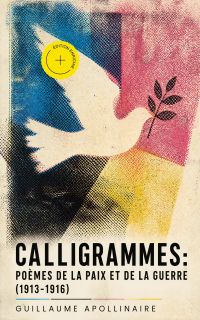 Calligrammes: Poèmes de la paix et de la guerre (1913-1916) (Annoté)