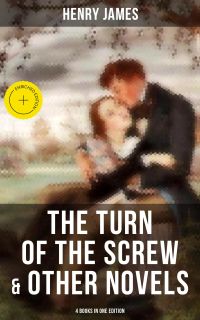 The Turn of the Screw & Other Novels - 4 Books in One Edition