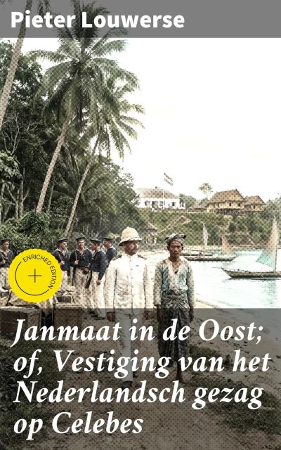 Janmaat in de Oost; of, Vestiging van het Nederlandsch gezag op Celebes