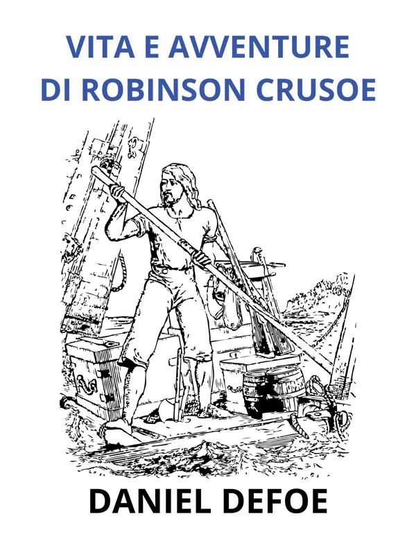 Vita e avventure di Robinson Crosue - Edizione integrale (Tradotto)