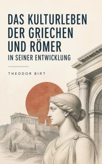 Das Kulturleben der Griechen und Römer in seiner Entwicklung