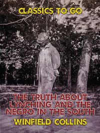 The Truth About Lynching and The Negro in the South