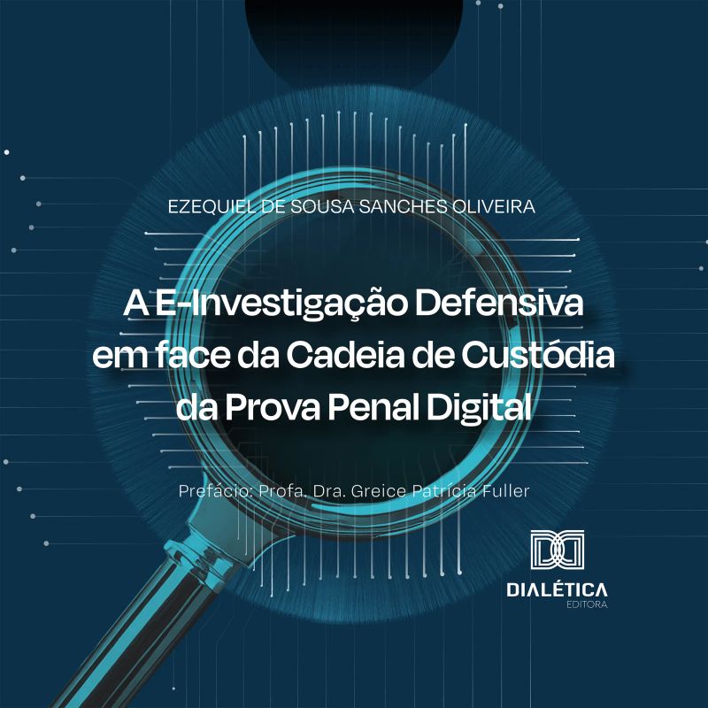 A E-Investigação Defensiva em face da Cadeia de Custódia da Prova Penal Digital
