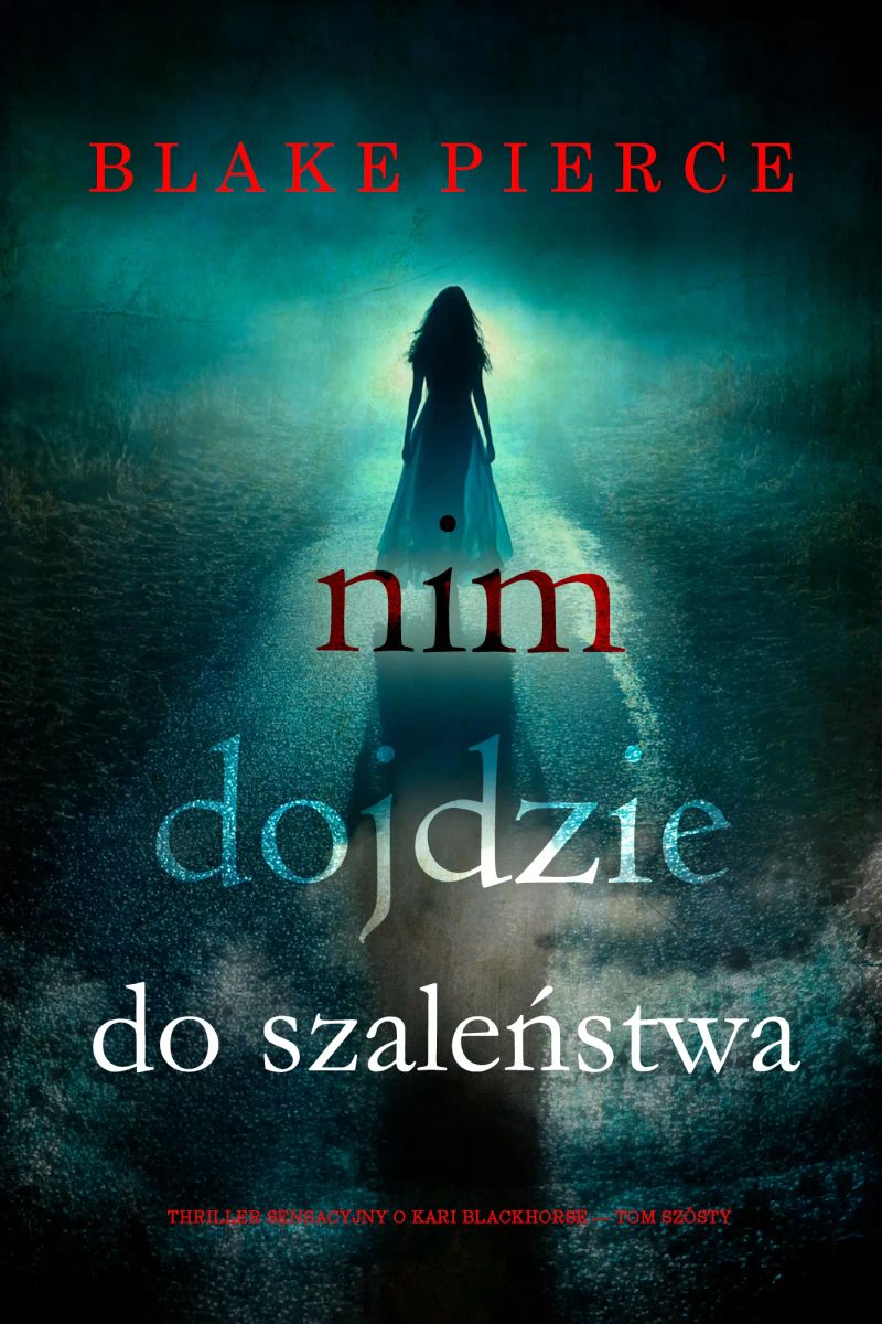 Nim dojdzie do szaleństwa (Thriller sensacyjny o Kari Blackhorse — Tom szósty)