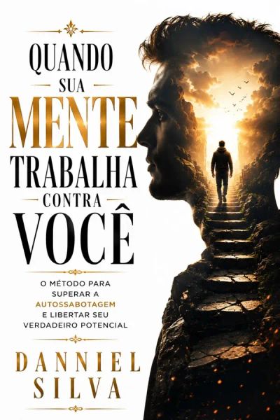 Quando Sua Mente Trabalha Contra Você