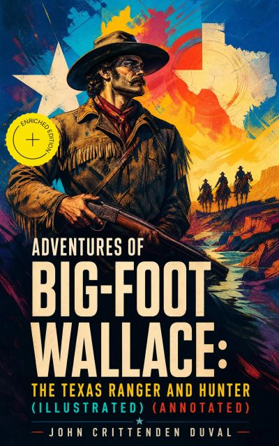 Adventures of Big-Foot Wallace: The Texas Ranger and Hunter (Illustrated) (Annotated)