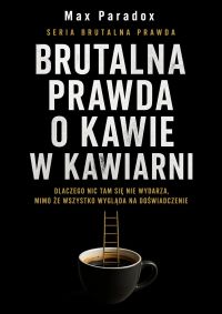 Brutalna prawda o kawie w kawiarni - Dlaczego nic tam się nie wydarza, mimo że wszystko wygląda na doświadczenie