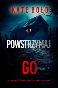 Powstrzymaj go (Thriller sensacyjny o agentce FBI Beth Drake—Tom pierwszy)