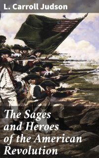 The Sages and Heroes of the American Revolution