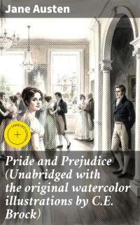 Pride and Prejudice (Unabridged with the original watercolor illustrations by C.E. Brock)
