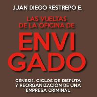 Las vueltas de la Oficina de Envigado. Génesis, ciclos de disputa y reorganización de una empresa criminal