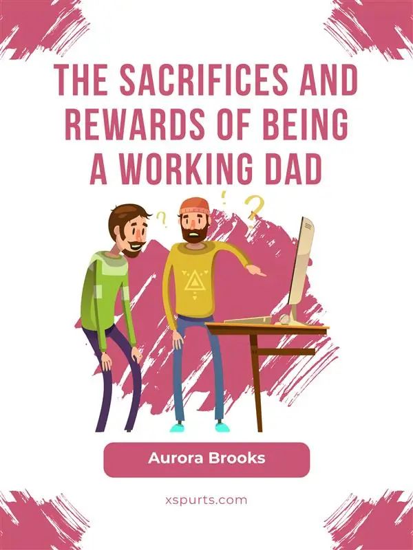 The Sacrifices and Rewards of Being a Working Dad