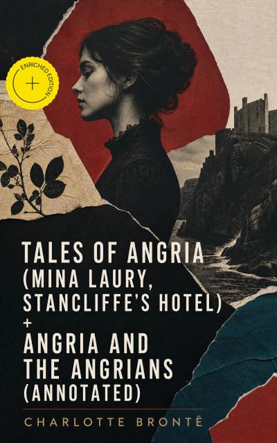 Tales of Angria (Mina Laury, Stancliffe's Hotel) + Angria and the Angrians (Annotated)