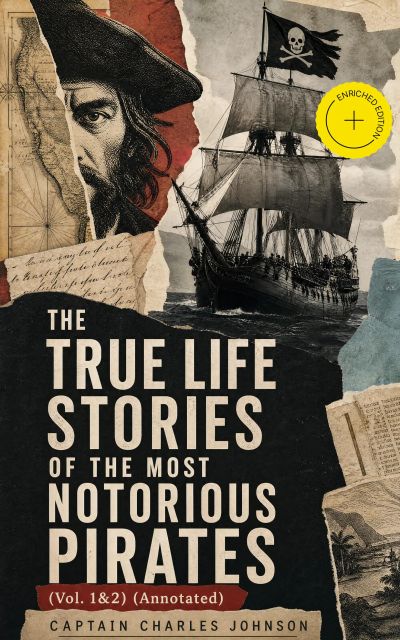 The True Life Stories of the Most Notorious Pirates (Vol. 1&2) (Annotated)