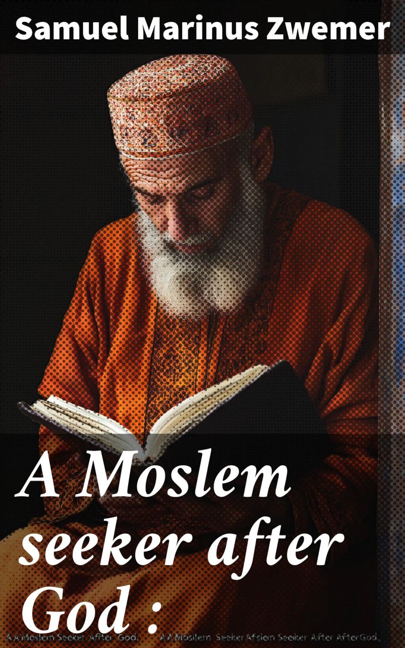 A Moslem seeker after God :