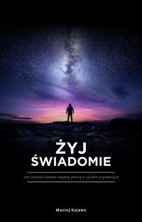Żyj świadomie. Jak znaleźć balans między pracą a życiem prywatnym
