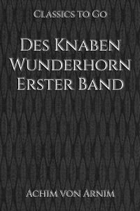 Des Knaben Wunderhorn. Erster Band