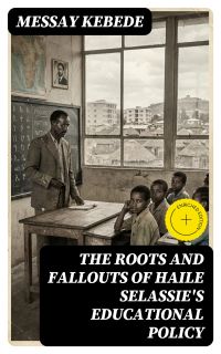 The Roots and Fallouts of Haile Selassie's Educational Policy