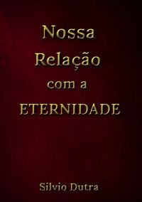 Nossa Relação Com A  Eternidade