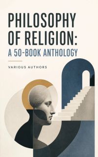 Philosophy of Religion: A 50-Book Anthology
