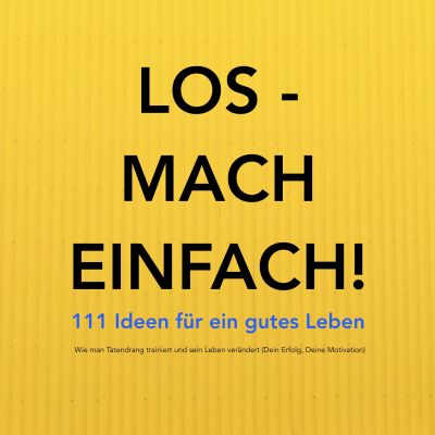 Los - mach einfach! 111 Ideen für ein gutes Leben