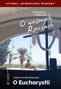 O ważnych Rzeczach. Część najważniejsza o Eucharystii