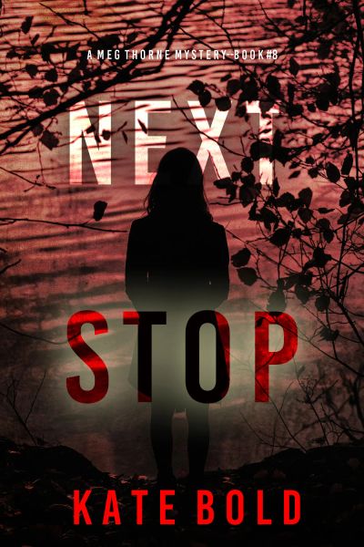 Next Stop (A Meg Thorne Suspense Thriller—Book Eight)