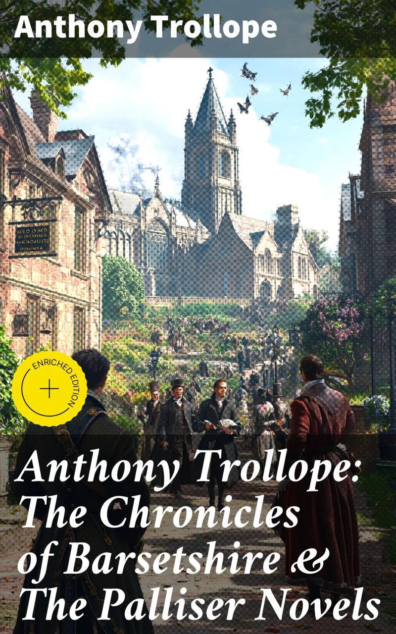 Anthony Trollope: The Chronicles of Barsetshire & The Palliser Novels