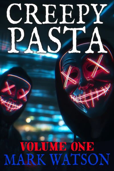 Creepypasta - Volume 1: The First 50 Stories 