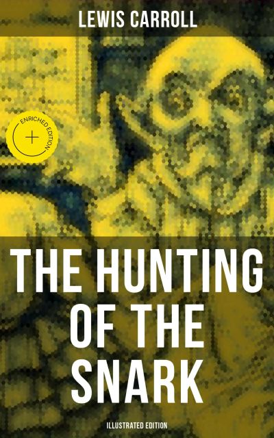 The Hunting of the Snark (Illustrated Edition)