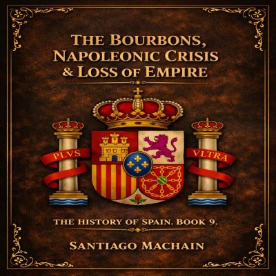 The Bourbons, The Napoleonic Crisis & The Loss of Empire