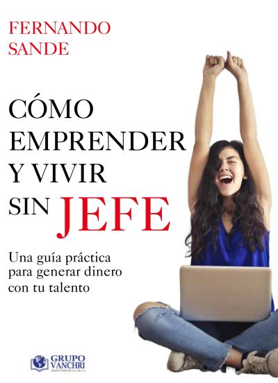 Cómo emprender y vivir sin jefe