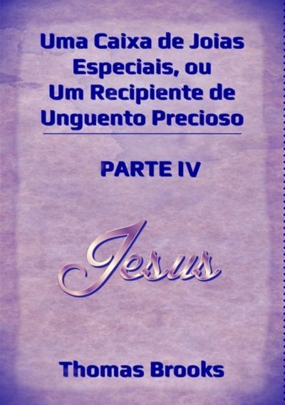 Uma Caixa De Joias Especiais, Ou Um Recipiente De Unguento Precioso – Parte Iv